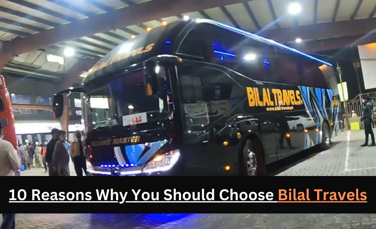 10 Reasons Why You Should Choose Bilal Travels